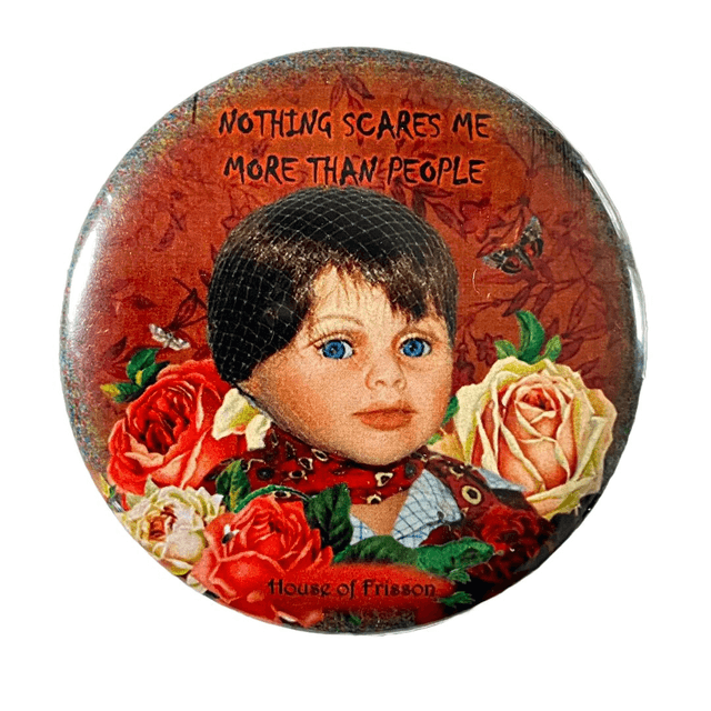 "Nothing Scares Me More Than People" Badge by House of Frisson