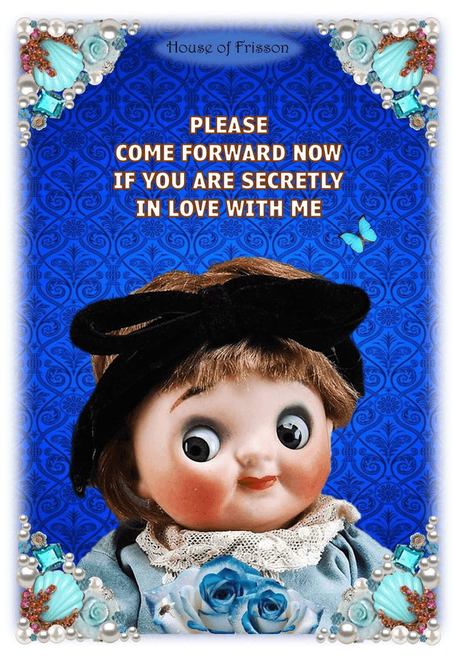&quot;Please Come Forward Now If You Are Secretly In Love With Me&quot; A3 Art Print by House of Frisson