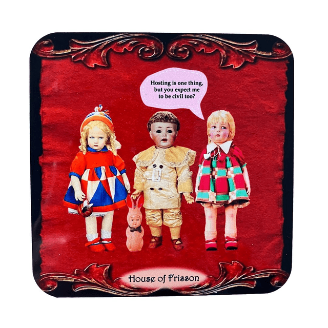 &quot;Hosting is One Thing, But You Expect Me to Be Civil Too?&quot; Coaster by House of Frisson